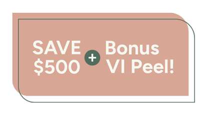 Promotional graphic reading “Save $500 + Bonus VI Peel!”